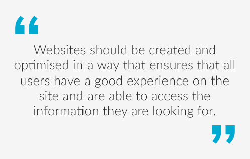 Quote saying Websites should be created and optimised in a way that ensures that all users have a good experience on the site and are able to access the information they are looking for.